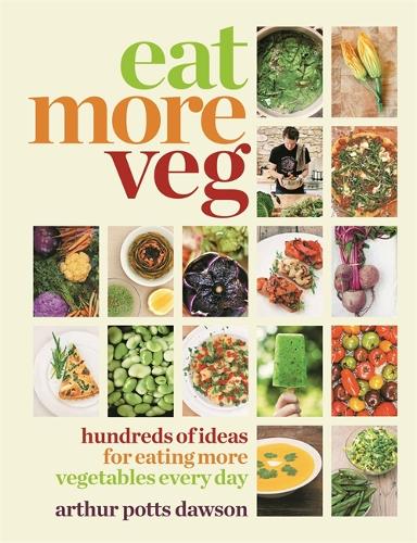 Eat More Veg: Hundreds of ideas for eating more vegetables every day