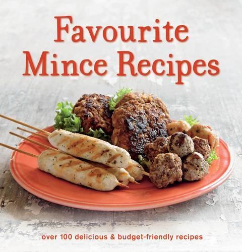 Favourite Mince Recipes: Over 100 Delicious and Budget-friendly Recipes