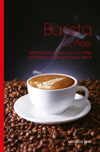 Barista Coffee: Making the perfect cup of coffee and delicious cakes to have with it