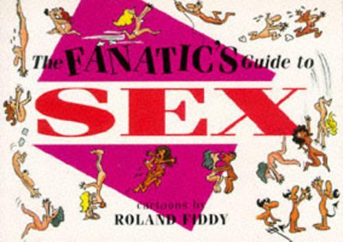 A FANATIC\S GUIDE TO SEX (FANATIC\S GUIDES)