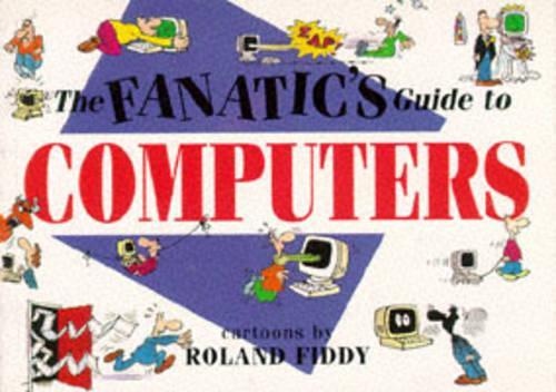 The Fanatics Guide to Computers