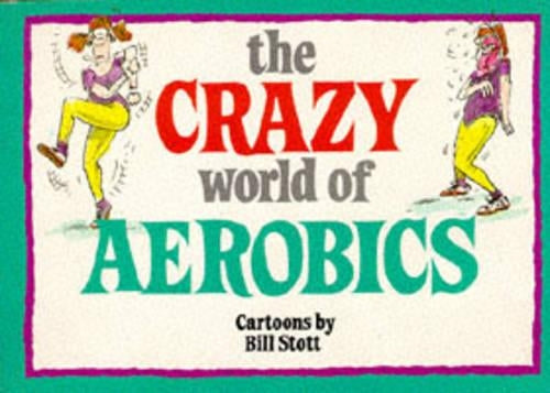 The Crazy World of Aerobics (Crazy World Ser)