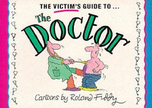 The Victim's Guide to the Doctor (Victim's Guides Ser)