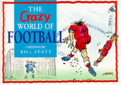 The Crazy World of Football (The Crazy World Series)