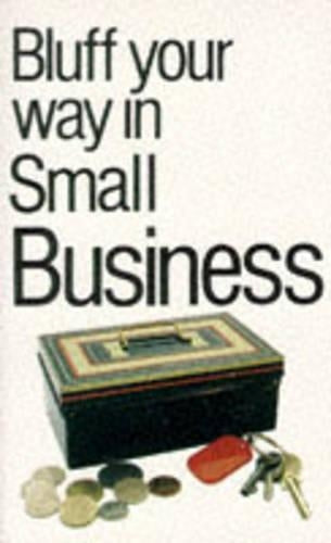 Bluffers Guide to Small Business (Bluffers Guides)