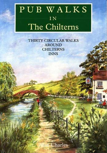 PUB WALKS IN THE CHILTERNS: Thirty Circular Walks Around Chiltern Inns