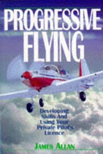 Progressive Flying: How to Extend Your Flying Skills with the PPL