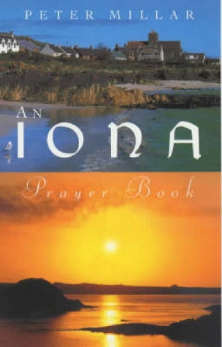 An Iona Prayer Book: Published in This the 60th Anniversary Year of the Founding of the Iona Community