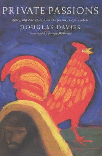 Private Passions: Betraying Discipleship on the Journey to Jerusalem: Discipleship and Betrayal on the Journey to Jerusalem
