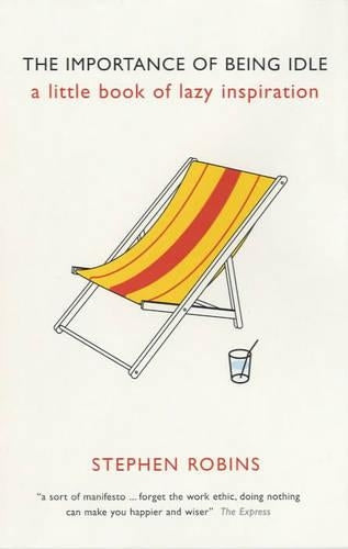 The Importance of Being Idle: A Little Book of Lazy Inspiration