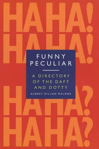 Funny, Peculiar: An Encyclopedia of Eccentric Acts, Bizarre Behaviour and Unusual Facts About the Famous and the Famously Strange