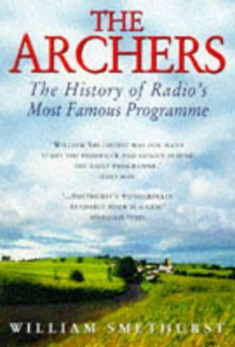 The "Archers" : " The History Of Radios Most Famous Programme " :
