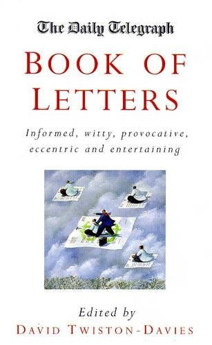 The Daily Telegraph: Book of Letters: Informed, witty, provocative, eccentric and entertaining