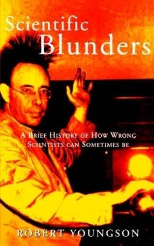 Scientific Blunders: A Brief History of How Wrong Scientists Can Sometimes Be