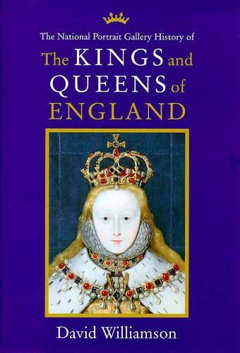 Kings and Queens of England: Illustrated from the Collections of the National Portrait Gallery