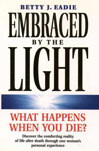 Embraced by the Light: What Happens When You Die?