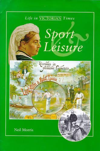 VICTORIAN TIMES SPORT & LEISURE (Life in Victorian Times)