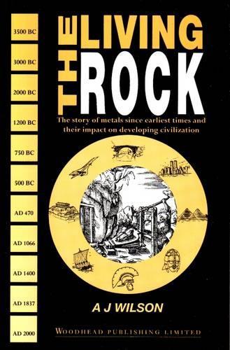 The Living Rock: The Story of Metals Since Earliest Times and their Impact on Civilization