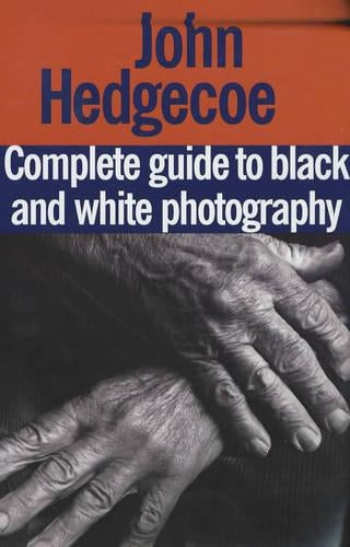 John Hedgecoes Complete Guide to Black and White Photography