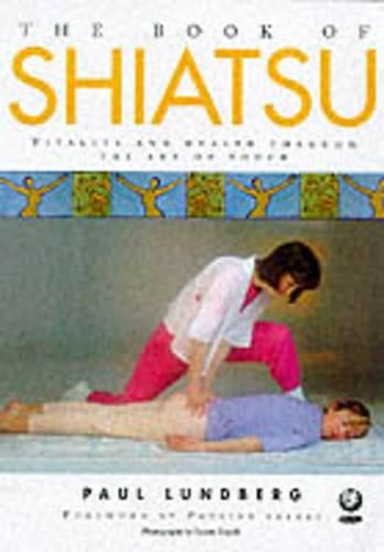 The Book of Shiatsu: Vitality and Health Through the Art of Touch