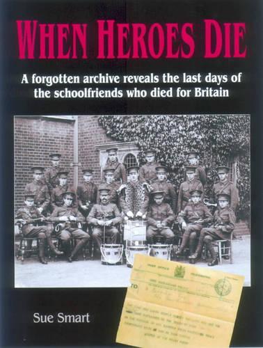 When Heroes Die: A Forgotten Archive Reveals the Last Days of the Schoolfriends who Died for Britain
