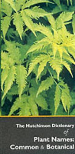The Hutchinson Dictionary of Common and Botanical Names