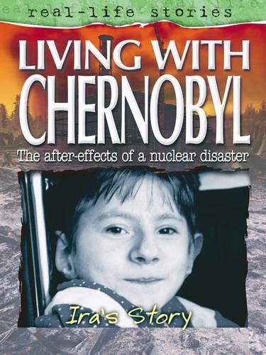 Living with Chernobyl: Iras Story (Real Life Stories)