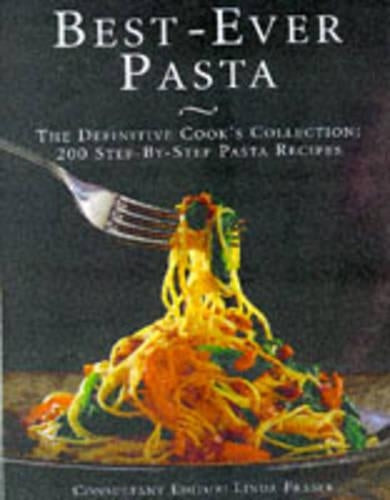 Best-ever Pasta: The Definitive Cook's Collection - 200 Step-by-step Pasta Recipes