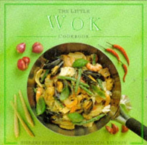 The Little Wok Cookbook: Stir-fry Recipes from an Oriental Kitchen (Little Cookbook)