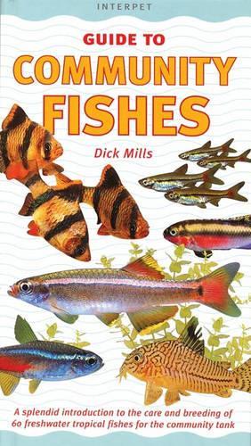 Community Fishes : A Splendid Introduction to the Care and Breeding of 60 Freshwater Tropical Fishes for the Community Tank