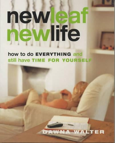 New Leaf, New Life: : " How To Do Everything And Still Have Time For Yourself "