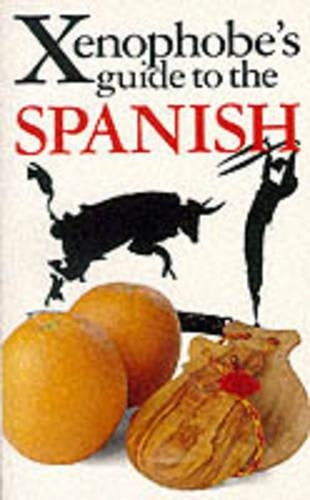 The Xenophobes Guide to the Spanish: The Xenophobes Guides Series (Xenophobes Guides)