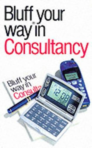 The Bluffers Guide to Consultancy (Bluffers Guides)