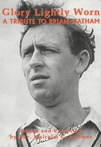 Glory Lightly Worn: A Tribute to Brian Statham