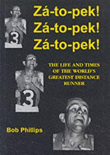 Za-to-pek! Za-to-pek! Za-to-pek!: The Life and Times of the Worlds Greatest Distance Runner