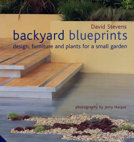 Backyard Blueprints: Design, furniture and plants for a small garden