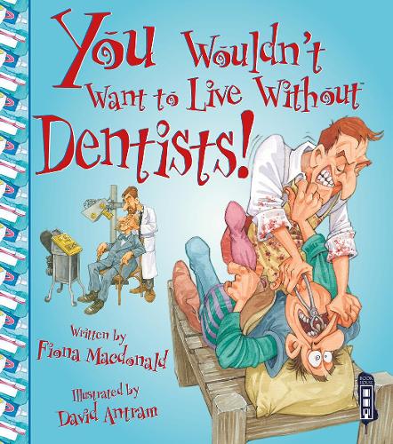 You Wouldnt Want to Live Without Dentists!