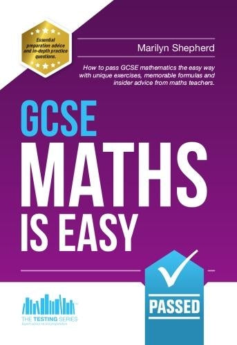 GCSE MATHS IS EASY: Pass GCSE mathematics the easy way with unique exercises, memorable formulas and insider advice from maths teachers. Perfect for ... tips and past paper practice (Testing Series)