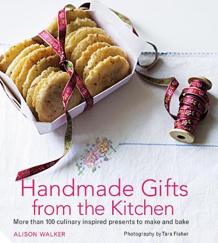 Handmade Gifts from the Kitchen: More than 100 culinary inspired presents to make and bake