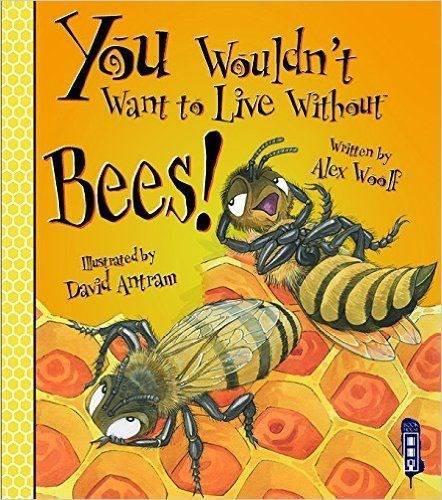 You Wouldnt Want to Live Without Bees!