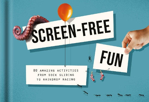 Screen-Free Fun: 80 Alternatives to Screen Time: 80 Amazing Activities from Sock Sliding to Raindrop Racing