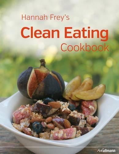 Hannah Freys Clean Eating Cookbook