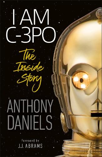 I Am C-3PO: The Inside Story