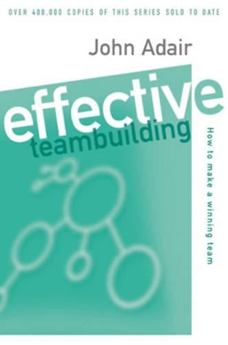 Effective Teambuilding: How to Make a Winning Team (Effective¹ Series)