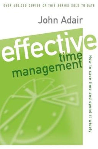 Effective Time Management (Revised edition): How to save time and spend it wisel: How to Save Time and Spend It Wisely (Effective leadership & management)