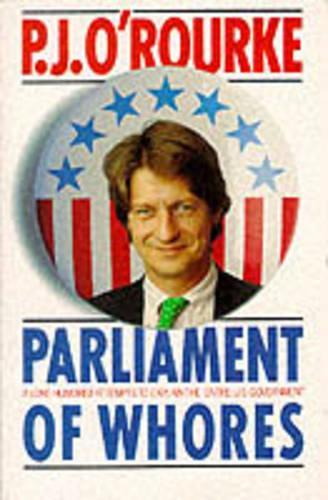 Parliament of Whores: A Lone Humorist Attempts to Explain the Entire US Government