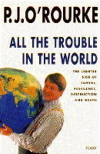 All the Trouble in the World: The Lighter Side of Famine, Pestilence, Destruction and Death