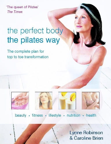 Perfect Body the Pilates Way: The Complete Plan for Top to Toe Transformation