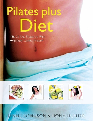 Pilates Plus Diet: The 28-Day Shape-Up Plan with Body