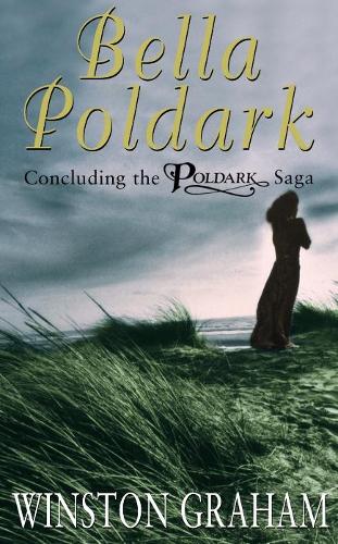 Bella Poldark: A Novel of Cornwall, 1818-1820 (Poldark 12)